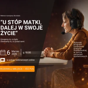 „U stóp Matki, dalej w swoje życie”  Webinar rozwojowy